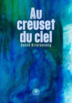 Au creuset du ciel